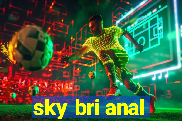 sky bri anal